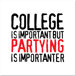 College is Important But Partying is Importanter Posters and Art